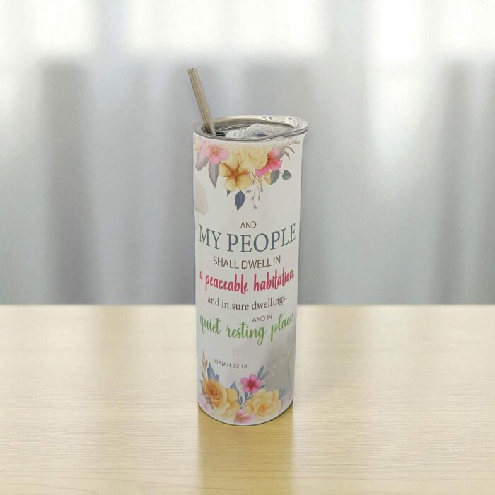 He Will Set You High Above All Nations Which He Has Made In Praise,In Name And In Honor and And My People Shall Dwell In A Peaceful Habitation And In Sure Dwellings And In Quiet Resting Places Premium Tumbler With Bible Verse - Image 2