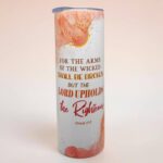 For The Arms Of The Wicked Shall Be Broken But The Lord Upholds The Righteous and The Lord Is A Warrior The Lord In His Name Premium Tumbler With Bible Verse