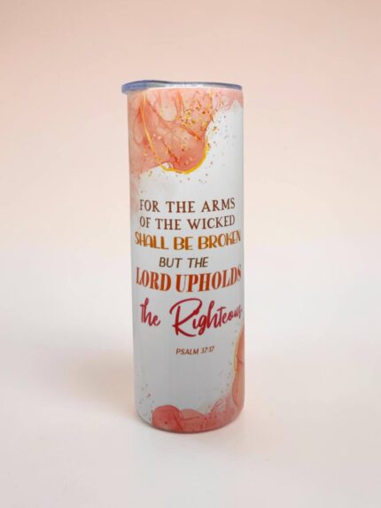 For The Arms Of The Wicked Shall Be Broken But The Lord Upholds The Righteous and The Lord Is A Warrior The Lord In His Name Premium Tumbler With Bible Verse