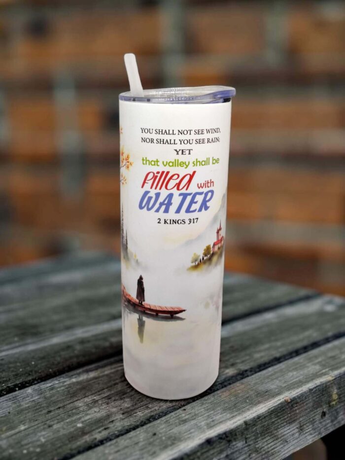 You Shall Be Like A Watered Garden And Like A Spring Of Water Whose Waters Do Not Fail and You Shall Not See Wind Nor Shall You See Rain Yet That Valley Shall Be Filled With Water Premium Tumblers With Bible Verse - Image 2